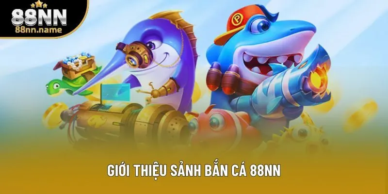 Giới thiệu sảnh bắn cá 88NN