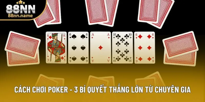 Cách Chơi Poker - Ví Kíp Hiệu Quả Giúp Bạn Chiến Thắng Mỗi Ngày