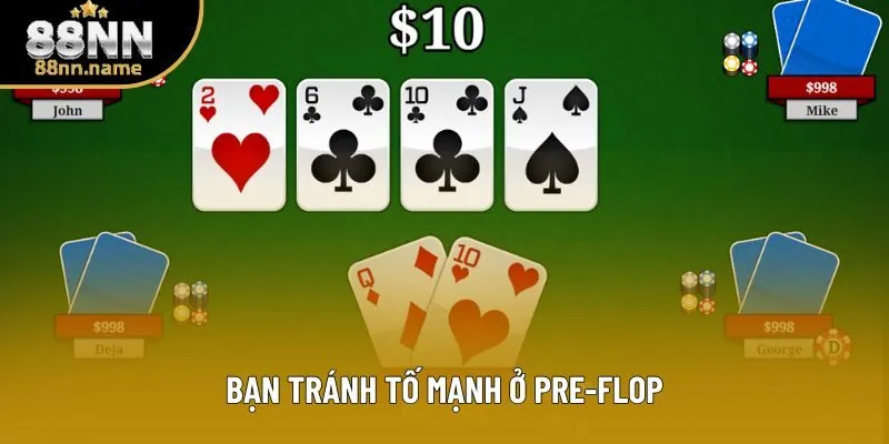 Bạn tránh tố mạnh ở Pre-Flop