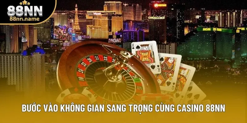 Bước vào không gian sang trọng cùng casino 88NN