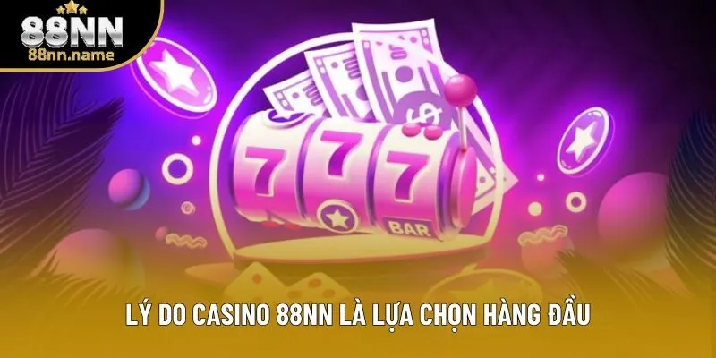 Lý do casino 88NN là lựa chọn hàng đầu