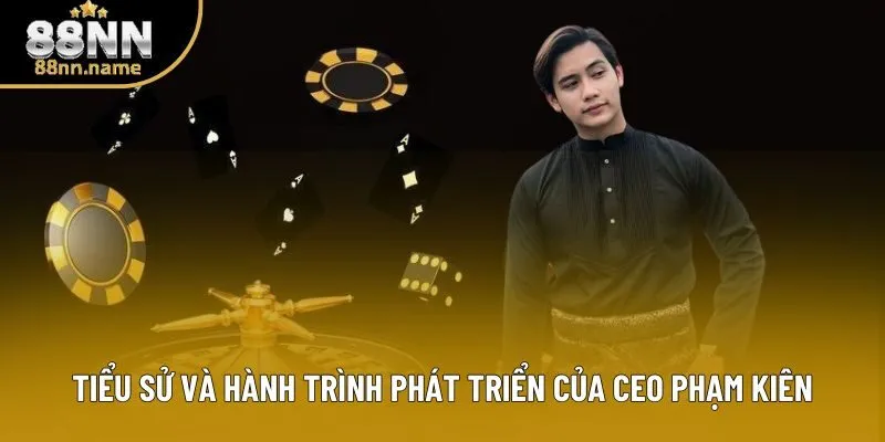 Tiểu sử và hành trình phát triển của CEO Phạm Kiên