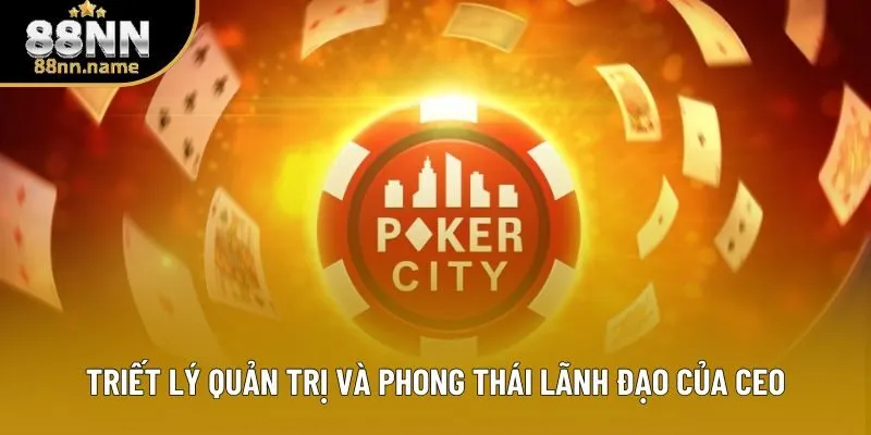 Triết lý quản trị và phong thái lãnh đạo của CEO