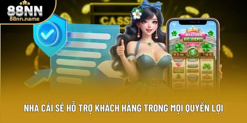 Nhà cái sẽ hỗ trợ khách hàng trong mọi quyền lợi