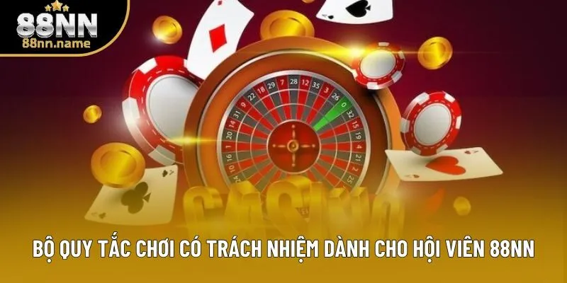 Bộ quy tắc chơi có trách nhiệm dành cho hội viên 88NN