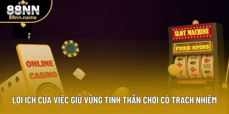 Lợi ích của việc giữ vững tinh thần chơi có trách nhiệm