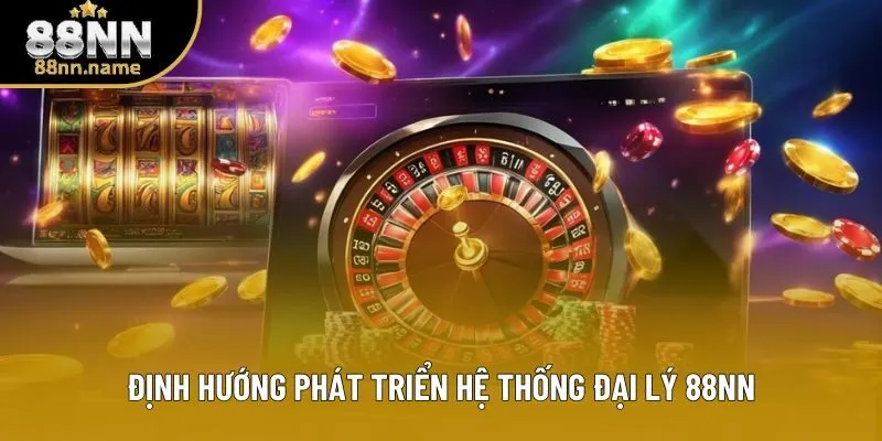 Định hướng phát triển hệ thống đại lý 88NN