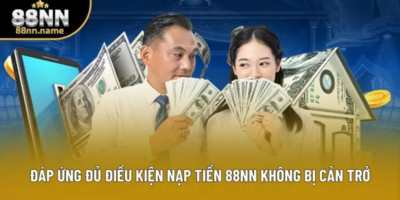 Đáp ứng đủ điều kiện nạp tiền 88NN không bị cản trở