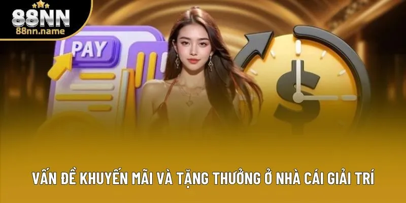 Vấn đề khuyến mãi và tặng thưởng ở nhà cái giải trí