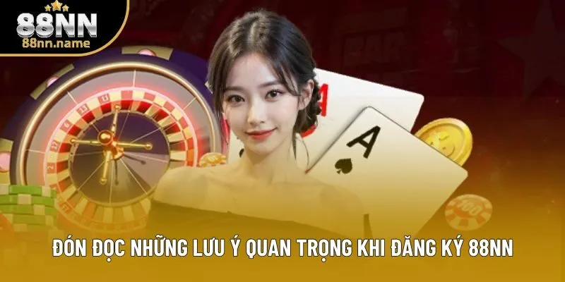 Đón đọc những lưu ý quan trọng khi đăng ký 88NN