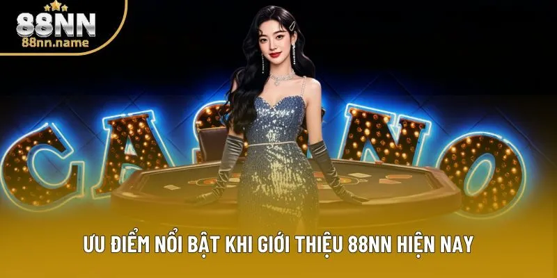 Ưu điểm nổi bật khi giới thiệu 88NN hiện nay