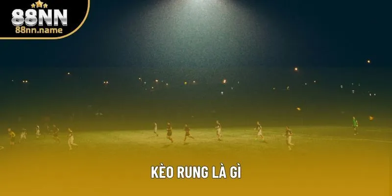 Kèo Rung Là Gì: Giải Thích Chi Tiết Cho Những Ai Quan Tâm