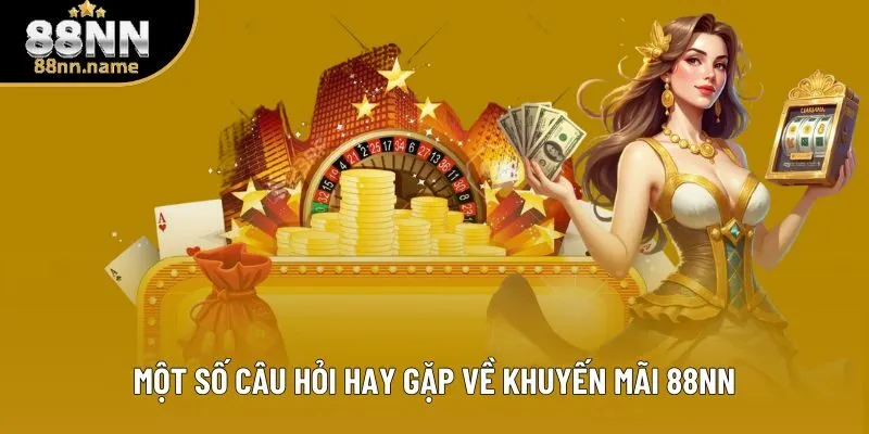 Một số câu hỏi hay gặp về khuyến mãi 88NN