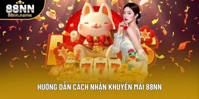 Hướng dẫn cách nhận khuyến mãi 88NN