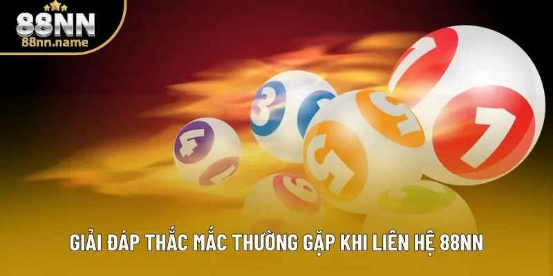 Giải đáp thắc mắc thường gặp khi liên hệ 88NN
