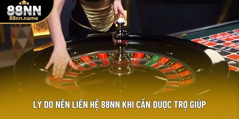 Lý do nên liên hệ 88NN khi cần được trợ giúp