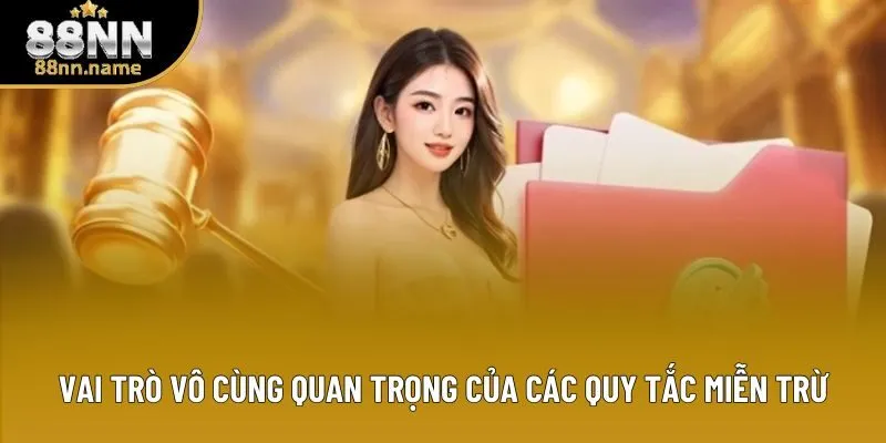 Vai trò vô cùng quan trọng của các quy tắc miễn trừ
