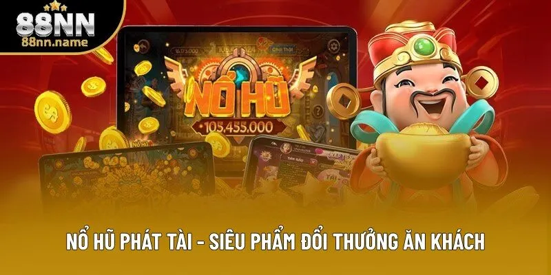 Nổ Hũ Phát Tài - Siêu Phẩm Slot Game Nổi Tiếng
