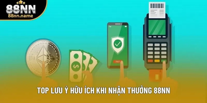 Top lưu ý hữu ích khi nhận thưởng 88NN