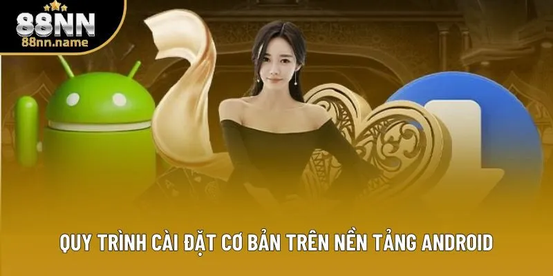 Quy trình cài đặt cơ bản trên nền tảng Android