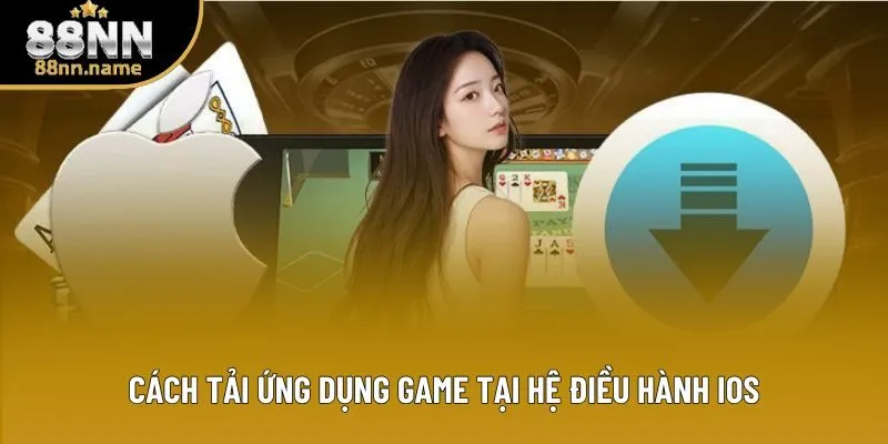 Cách tải ứng dụng game tại hệ điều hành iOS