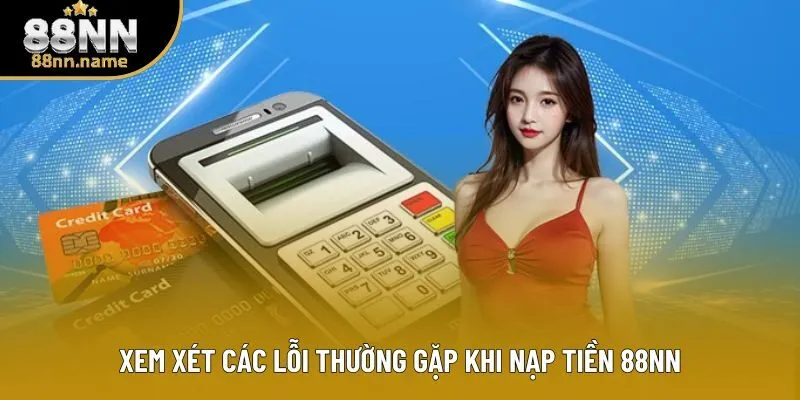 Xem xét các lỗi thường gặp khi nạp tiền 88NN